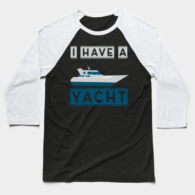 I have a yacht Baseball T-Shirt by Imutobi